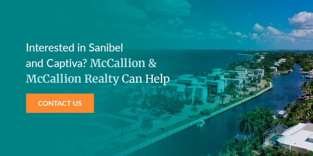 If you're interested in Sanibel and Captiva Islands, contact McCallion & McCallion